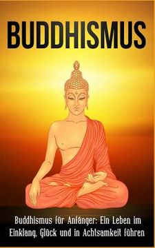 portada Buddhismus: Buddhismus für Anfänger: Ein Leben im Einklang, Glück und in Achtsamkeit führen
