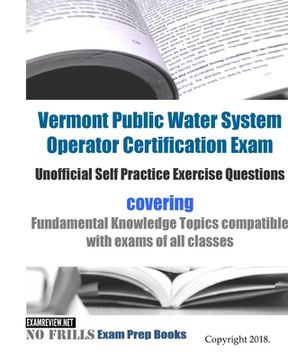portada Vermont Public Water System Operator Certification Exam Unofficial Self Practice Exercise Questions: covering Fundamental Knowledge Topics compatible (en Inglés)