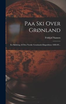 portada Paa Ski Over Grønland: En Skildring Af Den Norske Grønlands-ekspedition 1888-89... (en Danés)