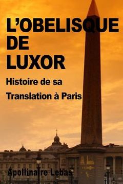 portada L'Obelisque de Luxor: Histoire de sa Translation a Paris (en Francés)