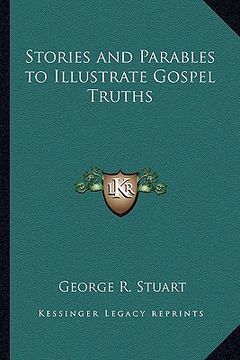 portada stories and parables to illustrate gospel truths (en Inglés)