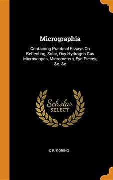 portada Micrographia: Containing Practical Essays on Reflecting, Solar, Oxy-Hydrogen gas Microscopes, Micrometers, Eye-Pieces, &c. &c. 