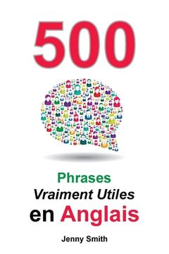 portada 500 Phrases Vraiment Utiles en Anglais: Du Niveau Intermédiaire à Avancé (en Francés)