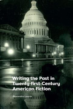 portada Writing the Past in Twenty-First-Century American Fiction (in English)