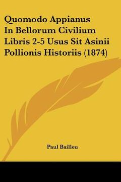 portada quomodo appianus in bellorum civilium libris 2-5 usus sit asinii pollionis historiis (1874) (en Inglés)