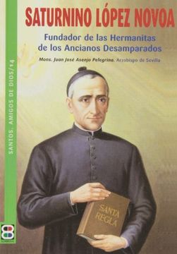 portada Saturnino López Novoa: Fundador de las Hermanitas de los Ancianos Desamparados (Santos, Amigos de Dios) (in Spanish)