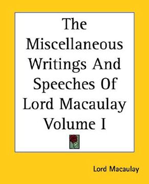 portada the miscellaneous writings and speeches of lord macaulay volume i (en Inglés)
