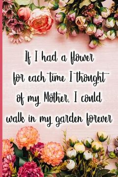 portada If I Had a Flower for Each Time I Thought of My Mother, I Could Walk in My Garden Forever (en Inglés)