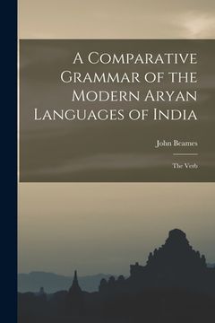 portada A Comparative Grammar of the Modern Aryan Languages of India: The Verb (en Inglés)