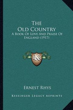 portada the old country: a book of love and praise of england (1917) (en Inglés)