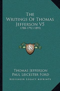 portada the writings of thomas jefferson v5: 1788-1792 (1895)