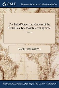 portada The Ballad Singer: or, Memoirs of the Bristol Family: a Most Interesting Novel; VOL. IV (in English)