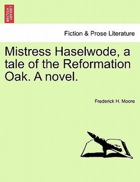 portada mistress haselwode, a tale of the reformation oak. a novel. (en Inglés)