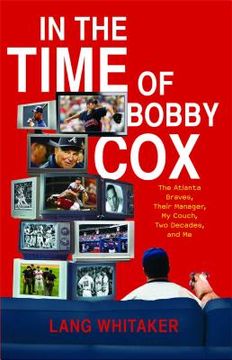 portada In the Time of Bobby Cox: The Atlanta Braves, Their Manager, my Couch, two Decades, and me (en Inglés)