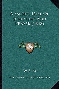 portada a sacred dial of scripture and prayer (1848) (en Inglés)
