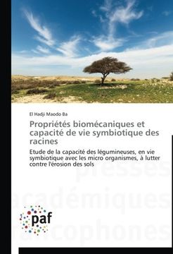 portada Propriétés biomécaniques et capacité de vie symbiotique des racines: Etude de la capacité des légumineuses, en vie symbiotique avec les micro organismes, à lutter contre l'érosion des sols