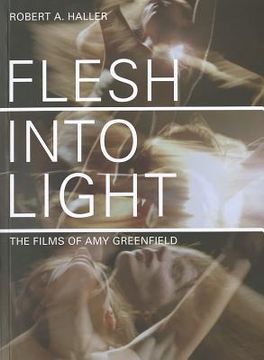 portada Flesh Into Light: The Films of Amy Greenfield