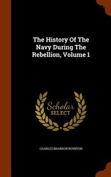 portada The History Of The Navy During The Rebellion, Volume 1