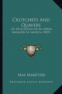 portada crotchets and quavers: or revelations of an opera manager in america (1855) (en Inglés)