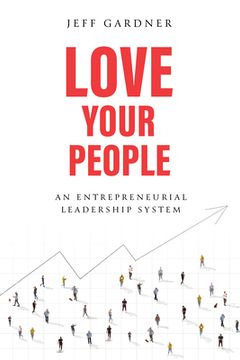 portada Love Your People: An Entrepreneurial Leadership System (en Inglés)