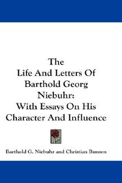 portada the life and letters of barthold georg niebuhr: with essays on his character and influence (en Inglés)