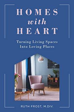 portada Homes With Heart: Turning Living Spaces Into Loving Places (en Inglés)