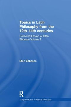 portada Topics in Latin Philosophy From the 12Th–14Th Centuries: Collected Essays of Sten Ebbesen Volume 2 (Ashgate Studies in Medieval Philosophy) (in English)