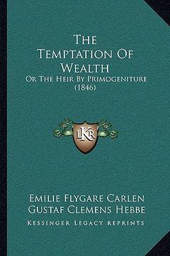 portada the temptation of wealth: or the heir by primogeniture (1846) (en Inglés)