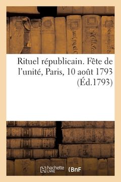portada Rituel républicain. Fête de l'unité, exécutée à Paris, le 10 août 1793 (in French)