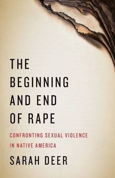 portada The Beginning and End of Rape: Confronting Sexual Violence in Native America