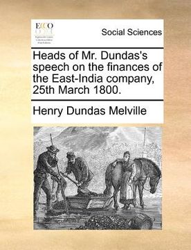 portada heads of mr. dundas's speech on the finances of the east-india company, 25th march 1800. (in English)