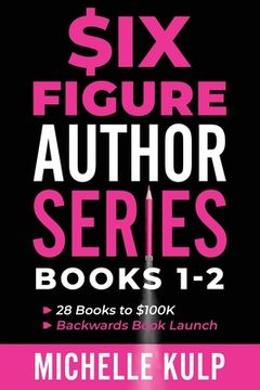 portada Six Figure Author Series: Books 1-2: 28 Books to $100K, Backwards Book Launch (en Inglés)