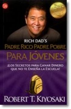 Libro Padre rico, padre pobre para jovenes, Robert T. Kiyosaki, ISBN  9789587585698. Comprar en Buscalibre
