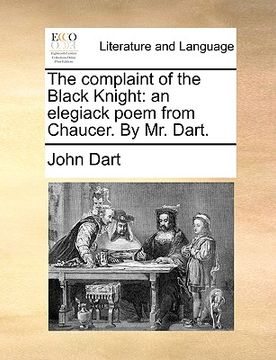 portada the complaint of the black knight: an elegiack poem from chaucer. by mr. dart.