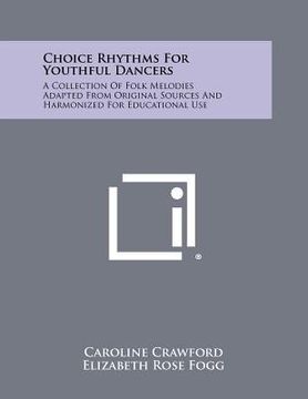 portada choice rhythms for youthful dancers: a collection of folk melodies adapted from original sources and harmonized for educational use (en Inglés)