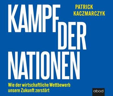 portada Kampf der Nationen: Wie der Wirtschaftliche Wettbewerb Unsere Zukunft Zerstört (in German)