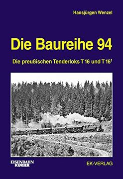 portada Die Baureihe 94. Die Preußischen Tenderloks t16 und t 16. 16 (en Alemán)