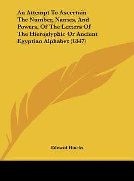 portada an attempt to ascertain the number, names, and powers, of the letters of the hieroglyphic or ancient egyptian alphabet (1847) (en Inglés)