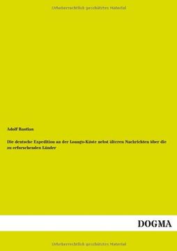 portada Die deutsche Expedition an der Loango-Küste nebst älteren Nachrichten über die zu erforschenden Länder (German Edition)