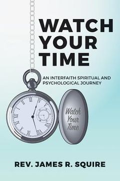 portada Watch Your Time: An Interfaith Spiritual And Psychological Journey (in English)