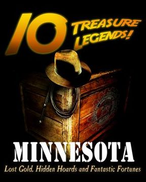 portada 10 Treasure Legends! Minnesota: Lost Gold, Hidden Hoards and Fantastic Fortunes (en Inglés)