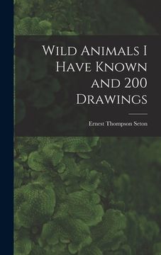 portada Wild Animals I Have Known and 200 Drawings [microform] (in English)