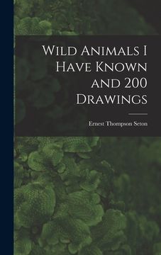 portada Wild Animals I Have Known and 200 Drawings [microform] (en Inglés)