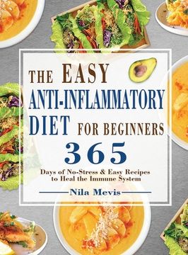 portada The Easy Anti-Inflammatory Diet for Beginners: 365 Days of No-Stress & Easy Recipes to Heal the Immune System (in English)