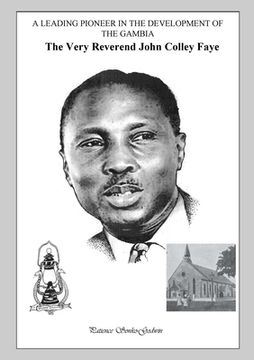 portada A Leading Pioneer in the Development of The Gambia: The Very Reverend John Colley Faye (en Inglés)