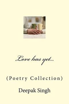 portada Love has yet...: (Poetry Collection) (en Inglés)