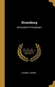 portada Strassburg: Schauspiel in 9 Vorgängen (in German)