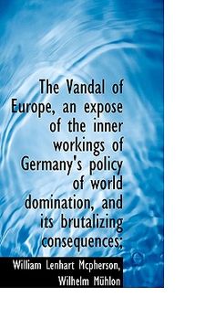 portada the vandal of europe, an expos of the inner workings of germany's policy of world domination, and i (in English)