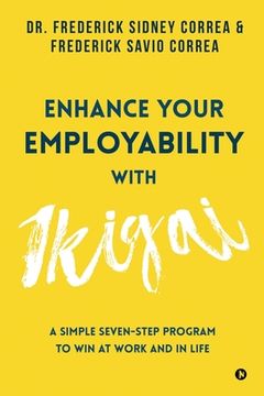 portada Enhance Your Employability with Ikigai: A Simple Seven-Step Program to Win at Work and in Life (en Inglés)
