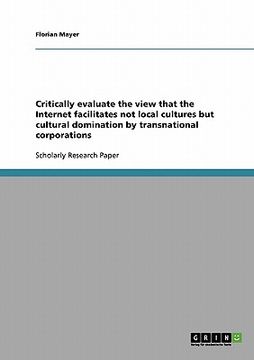 portada critically evaluate the view that the internet facilitates not local cultures but cultural domination by transnational corporations (in English)